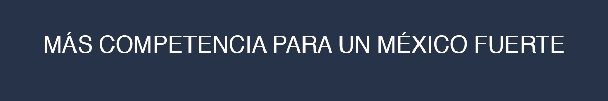 más competencia para un México fuerte